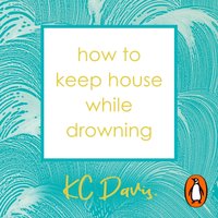 How to Keep House While Drowning - KC Davis - audiobook