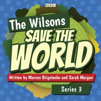 Wilsons Save the World: Series 3