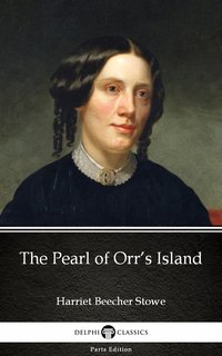 The Pearl of Orr’s Island by Harriet Beecher Stowe - Delphi Classics (Illustrated) - Harriet Beecher Stowe - ebook