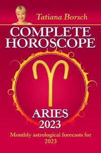Complete Horoscope Aries 2023 - Tatiana Borsch - ebook