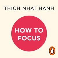 How to Focus - Thich Nhat Hanh - audiobook