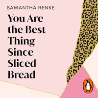 You Are The Best Thing Since Sliced Bread - Samantha Renke - audiobook