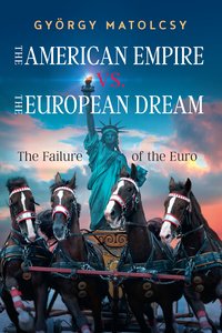 The American Empire vs. the European Dream - György Matolcsy - ebook