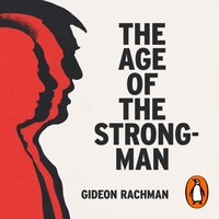 Age of The Strongman - Gideon Rachman - audiobook