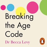 Breaking the Age Code - Becca Levy - audiobook