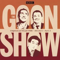 Goon Show Compendium Volume Four: Series 6, Part 2
