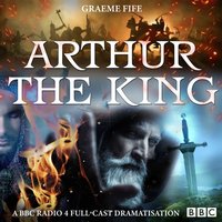 Arthur The King - Graeme Fife - audiobook