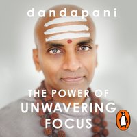 Power of Unwavering Focus - Dandapani - audiobook