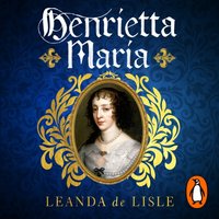 Henrietta Maria - Leanda de Lisle - audiobook