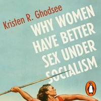 Why Women Have Better Sex Under Socialism - Kristen Ghodsee - audiobook