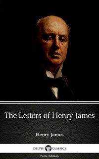 The Letters of Henry James by Henry James (Illustrated)