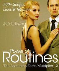 Seduction Force Multiplier 2: Power of Routines - Over 700 Scripts, Lines and Routines - Jack N. Raven - ebook