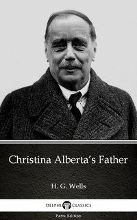 Christina Alberta’s Father by H. G. Wells (Illustrated) - H. G. Wells - ebook