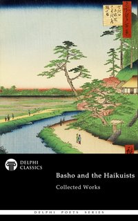 Delphi Collected Works of Basho and the Haikuists (Illustrated) - Matsuo Basho - ebook