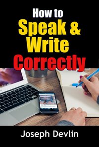 How to Speak and Write Correctly - Joseph Devlin - ebook