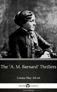 The ‘A. M. Barnard’ Thrillers by Louisa May Alcott (Illustrated) - Louisa May Alcott - ebook