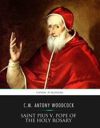 Saint Pius V, Pope of the Holy Rosary - C.M. Antony Woodcock - ebook