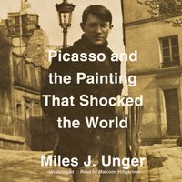 Picasso and the Painting That Shocked the World - Miles J. Unger - audiobook