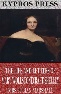 The Life and Letters of Mary Wollstonecraft Shelley - Mrs. Julian Marshall - ebook