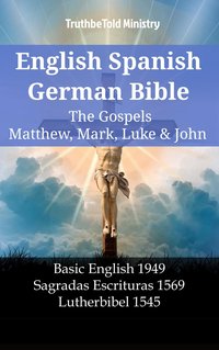 English Spanish German Bible - The Gospels V - Matthew, Mark, Luke & John - TruthBeTold Ministry - ebook