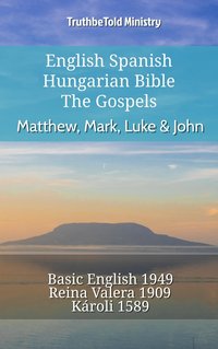 English Spanish Hungarian Bible - The Gospels - Matthew, Mark, Luke & John - TruthBeTold Ministry - ebook