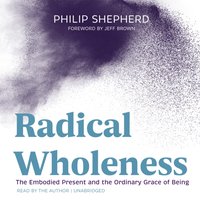 Radical Wholeness - Philip Shepherd - audiobook