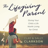 Lifegiving Parent - Sally Clarkson - audiobook