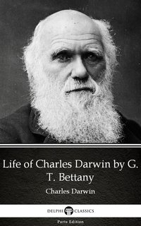 Life of Charles Darwin by G. T. Bettany - Delphi Classics (Illustrated) - G. T. Bettany - ebook