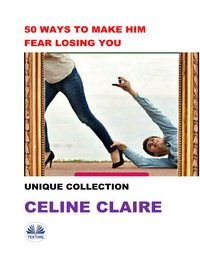 50 Ways To Make Him Fear Losing You - Celine Claire - ebook