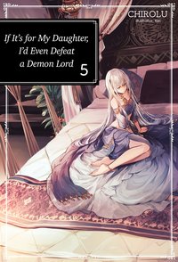 If It’s for My Daughter, I’d Even Defeat a Demon Lord: Volume 5 - CHIROLU - ebook