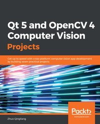 Qt 5 and OpenCV 4 Computer Vision Projects - Zhuo Qingliang - ebook