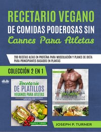 Recetario Vegano De Comidas Poderosas Sin Carnes Para Atletas - Joseph P. Turner - ebook