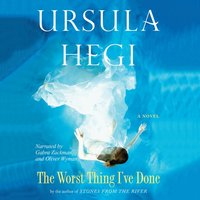 Worst Thing I've Done - Ursula Hegi - audiobook
