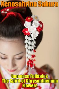 Japanese Folktales The Spirit of Chrysanthemum Flowers - Xenosabrina Sakura - ebook