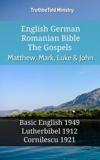 English German Romanian Bible - The Gospels - Matthew, Mark, Luke & John - TruthBeTold Ministry - ebook