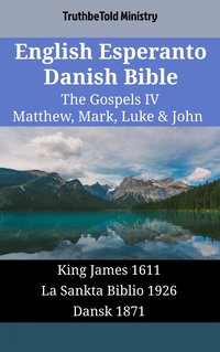 English Esperanto Danish Bible - The Gospels IV - Matthew, Mark, Luke & John - TruthBeTold Ministry - ebook