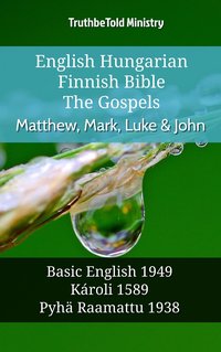 English Hungarian Finnish Bible - The Gospels - Matthew, Mark, Luke & John - TruthBeTold Ministry - ebook