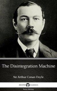The Disintegration Machine by Sir Arthur Conan Doyle (Illustrated) - Sir Arthur Conan Doyle - ebook