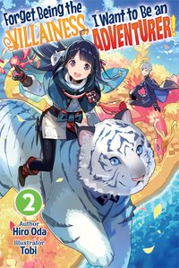 Forget Being the Villainess, I Want to Be an Adventurer! Volume 2 - Hiro Oda - ebook