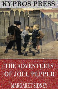 The Adventures of Joel Pepper - Margaret Sidney - ebook