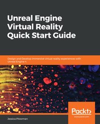 Unreal Engine Virtual Reality Quick Start Guide - Jessica Plowman - ebook