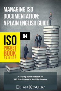 Managing ISO Documentation – A Plain English Guide - Dejan Kosutic - ebook