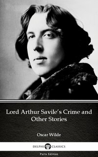 Lord Arthur Savile’s Crime and Other Stories by Oscar Wilde (Illustrated)