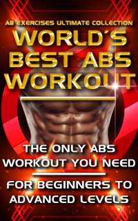 Ab Exercises Ultimate Collection - The World's Best Abs Workout - Vincent Lucas - ebook