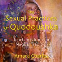 Sexual Practices of Quodoushka - Amara Charles - audiobook