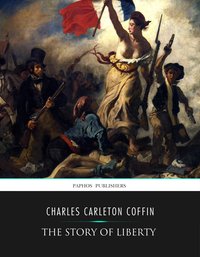 The Story of Liberty - Charles Carleton Coffin - ebook