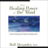 Healing Power of the Mind - Rolf Alexander - audiobook