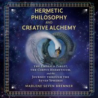 Hermetic Philosophy and Creative Alchemy - Marlene Seven Bremner - audiobook