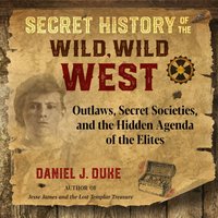 Secret History of the Wild, Wild West - Daniel J. Duke - audiobook