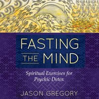 Fasting the Mind - Jason Gregory - audiobook